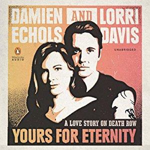 Yours for Eternity: A Love Story on Death Row - Damien Echols, Lorri Davis