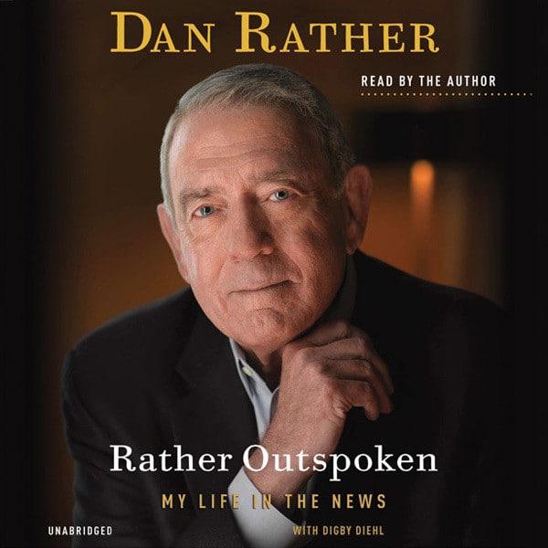 Rather Outspoken: My Life in the News - Dan Rather