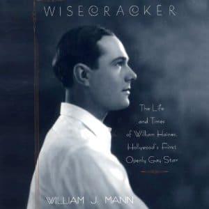 Wisecracker: The Life and Times of William Haines, Hollywoods First Openly Gay Star - William J. Mann