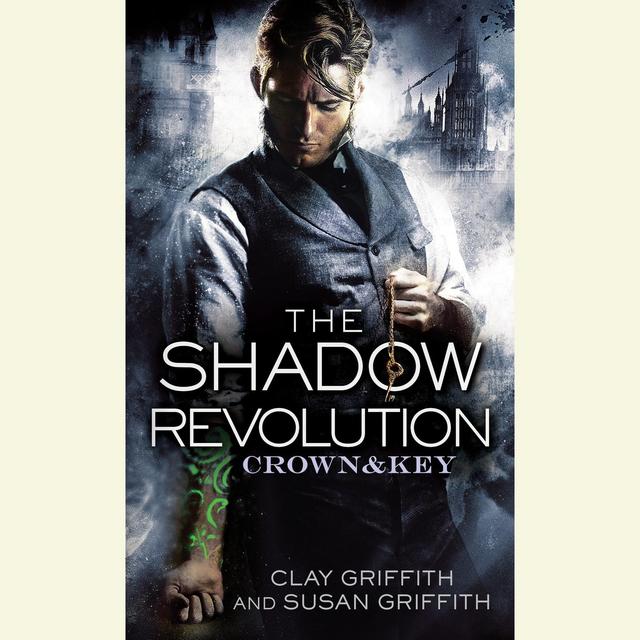The Shadow Revolution [Crown & Key 01] - Clay Griffith