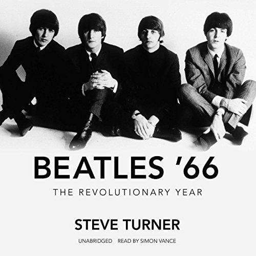 Beatles 66: The Revolutionary Year - Steve Turner