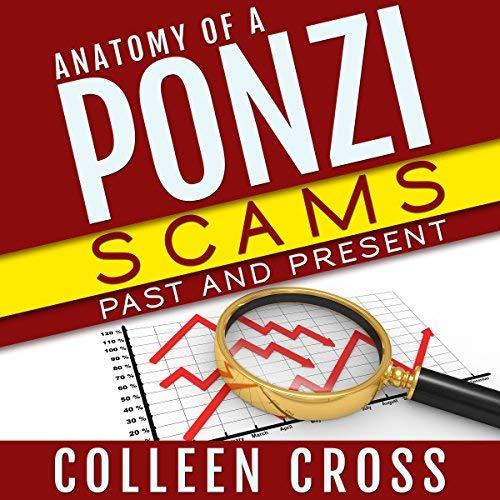 Anatomy of a Ponzi: Scams Past and Present - Colleen Cross
