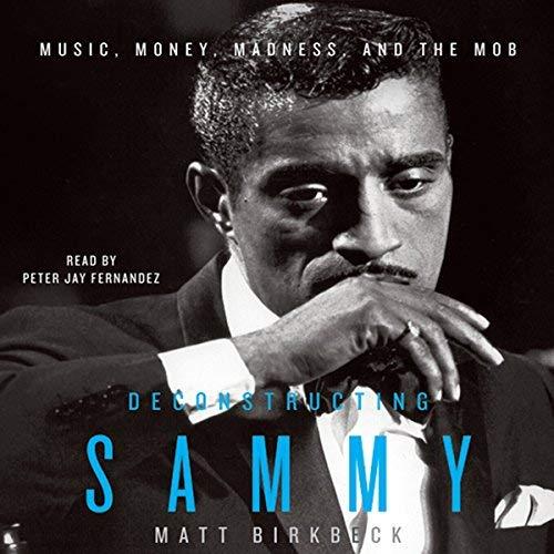 Deconstructing Sammy: Music, Money, Madness, and the Mob - Matt Birkbeck