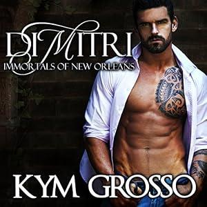 Dimitri: Immortals of New Orleans, Book 6 - Kym Grosso