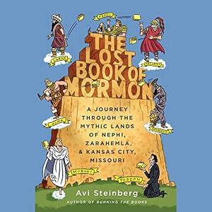 The Lost Book of Mormon - A Quest for the Book That Just Might Be the Great American Novel - Avi Steinberg