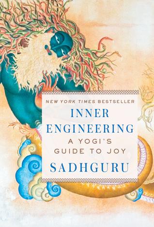 Inner Engineering: A Yogis Guide to Joy - Sadhguru