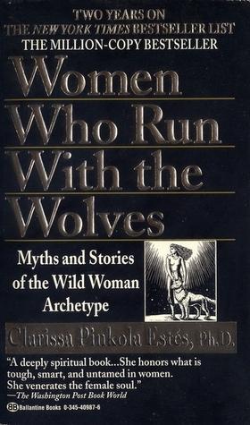 Women Who Run With The Wolves - Clarissa Pinkola Estes