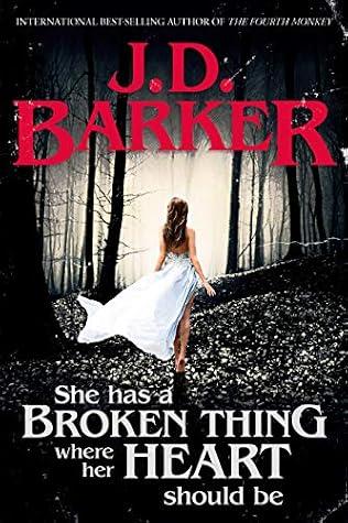 She Has a Broken Thing Where Her Heart Should Be - J. D. Barker