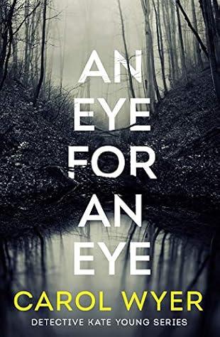 An Eye for an Eye (Detective Kate Young #1) by - Carol Wyer
