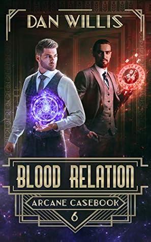 Blood Relation - Arcane Casebook, Book 6 - Dan Willis - Dan Willis