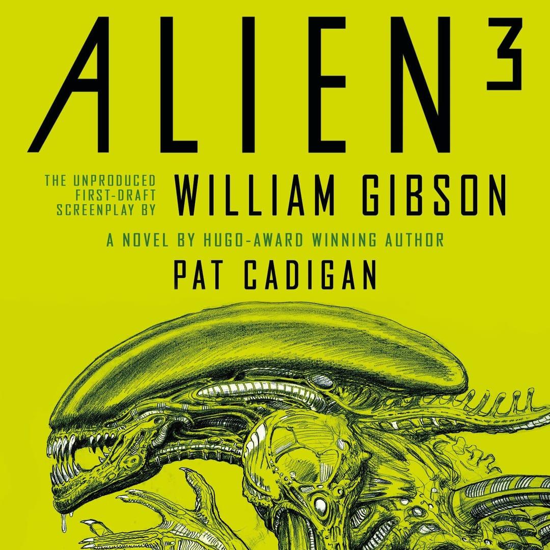 William Gibsons Alien 3: The Unproduced First-Draft Screenplay - Pat Cadigan, William Gibson