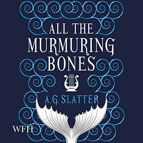 All the Murmuring Bones - A.G. Slatter