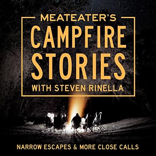 MeatEaters Campfire Stories: Narrow Escapes & More Close Calls - Steven Rinella