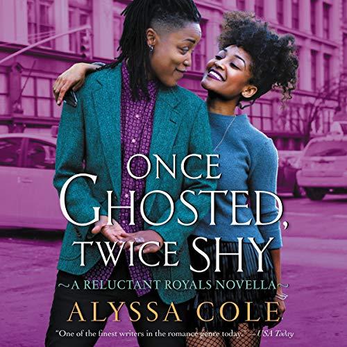 Once Ghosted, Twice Shy: Reluctant Royals, Book 2.5 - Alyssa Cole