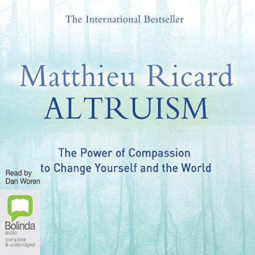 Altruism: The Power of Compassion to Change Yourself and the World - Matthieu Ricard