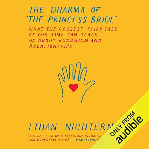 The Dharma of the Princess Bride: What the Coolest Fairy Tale of Our Time Can Teach Us About Buddhism and Relationships - Ethan Nichtern
