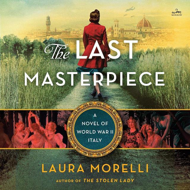 The Last Masterpiece: A Novel of World War II Italy - Laura Morelli
