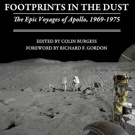 Footprints in the Dust_ The Epic Voyages of Apollo, 1969-1975 - Colin Burgess, Richard F. Gordon Jr, et al